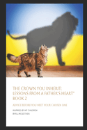 The Crown You Inherit: Lessons from a Father's Heart Book 2: Advice Before You Meet Your Chosen One