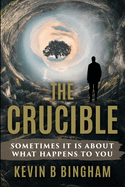 The Crucible: An Action Adventure Novel: Sometimes It Is About What Happens To You