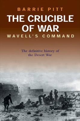 The Crucible of War: Wavell's Command - Pitt, Barrie