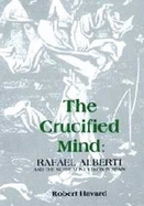 The Crucified Mind: Rafael Alberti and the Surrealist Ethos in Spain