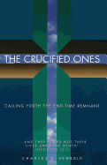 The Crucified Ones: Calling Forth the End-Time Remnant