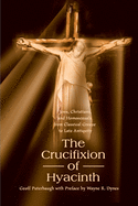 The Crucifixion of Hyacinth: Jews, Christians, and Homosexuals from Classical Greece to Late Antiquity