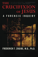 The Crucifixion of Jesus, Completely Revised and Expanded: A Forensic Inquiry