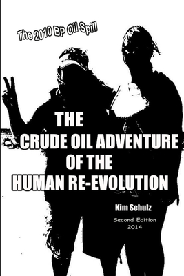 The Crude Oil Adventure of the Human Re-Evolution - Schulz, Kim
