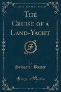 The Cruise of a Land-Yacht (Classic Reprint)
