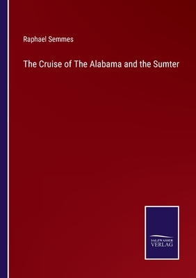 The Cruise of The Alabama and the Sumter - Semmes, Raphael