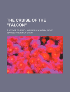 The Cruise of the Falcon: A Voyage to South America in a 30-Ton Yacht