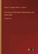 The Cruise of the Kawa; Wanderings in the South Seas: in large print