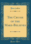 The Cruise of the Make-Believes (Classic Reprint)