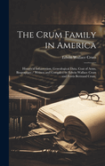 The Crum Family in America: Historical Information, Genealogical Data, Coat of Arms, Biographies / Written and Compiled by Edwin Wallace Crum and Ferris Bertrand Crum.