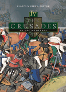 The Crusades: An Encyclopedia [4 Volumes]