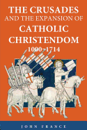 The Crusades and the Expansion of Catholic Christendom, 1000-1714