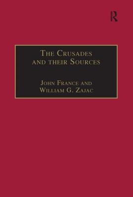 The Crusades and Their Sources: Essays Presented to Bernard Hamilton - France, John (Editor), and Zajac, William G (Editor)