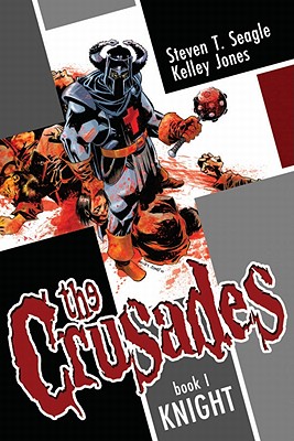 The Crusades Volume 1: Knight - Seagle, Steven T., and Jones, Kelley (Artist)