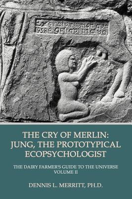 The Cry of Merlin: Jung, the Prototypical Ecopsychologist - Merritt, Dennis L