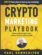 The Crypto Marketing Playbook: Unleash secret emotional triggers in your audience's brains for explosive growth
