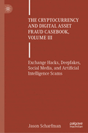 The Cryptocurrency and Digital Asset Fraud Casebook, Volume III: Exchange Hacks, Deepfakes, Social Media, and Artificial Intelligence Scams