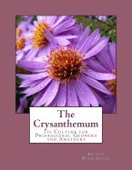 The Crysanthemum: Its Culture for Professional Growers and Amateurs