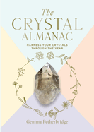 The Crystal Almanac: Harness Your Crystals Through the Year