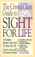 The Crystal Clear Guide to Sight for Life: A Complete Manual of Eye Care for Those Over 40 - Gayton, Johnny L, MD, and Porter Manuals, and Ledford, Jan Roadarmel