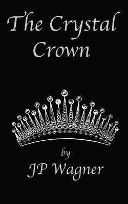 The Crystal Crown: A Chronicles of Avantir Short Story - Wagner, Jp, and Wagner, Beth