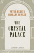 The Crystal Palace: Its Architectural History and Constructive Marvels