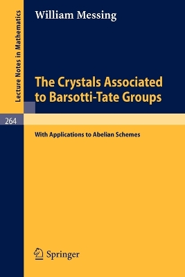 The Crystals Associated to Barsotti-Tate Groups: With Applications to Abelian Schemes - Messing, William