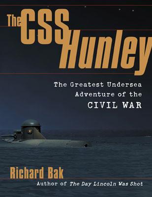 The CSS Hunley: The Greatest Undersea Adventure of the Civil War - Bak, Richard