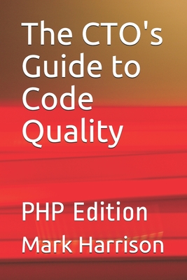 The CTO's Guide to Code Quality: PHP Edition - Harrison, Mark