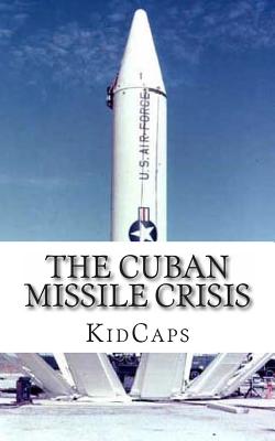 The Cuban Missile Crisis: A History Just For Kids! - Kidcaps
