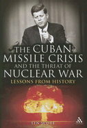 The Cuban Missile Crisis and the Threat of Nuclear War: Lessons from History - Scott, Len