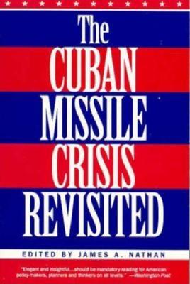 The Cuban Missile Crisis Revisited - Nathan, James A, Professor (Editor)