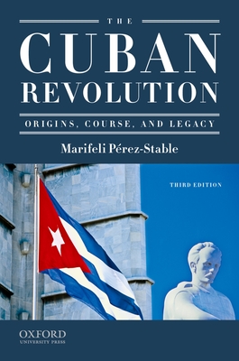 The Cuban Revolution: Origins, Course, and Legacy - Perez-Stable, Marifeli