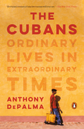 The Cubans: The Cubans: Ordinary Lives in Extraordinary Times