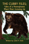 The Cubby Files; Tales of a Pennsylvania Black Bear Growing Up