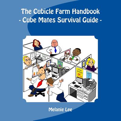 The Cube Farm Handbook: - Cube Mate Survival Guide - - Lee, Melanie