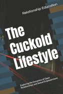 The Cuckold Lifestyle: Exploring the Dynamics of Open Relationships and Sexual Empowerment