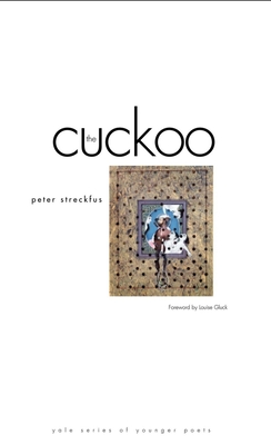 The Cuckoo - Streckfus, Peter, and Glueck, Louise (Foreword by), and Gluck, Louise (Foreword by)