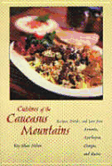 The Cuisine of the Caucasus Mountains: Recipes, Drinks, and Lore from Armenia, Azerbaijan, Georgia, and Russia