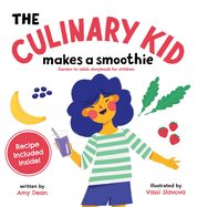 The Culinary Kid Makes a Smoothie: Garden to Table Storybook for Children