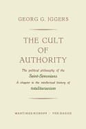 The Cult of Authority: The Political Philosophy of the Saint-Simonians a Chapter in the Intellectual History of Totalitarianism