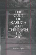 The Cult of Kasuga Seen Through Its Art: Volume 8
