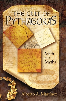 The Cult of Pythagoras: Math and Myths - Martinez, Alberto