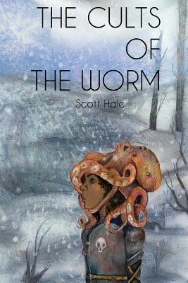 The Cults of the Worm - Hale, Scott, and Lewis, Dawn (Editor)