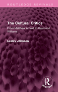 The Cultural Critics: From Matthew Arnold to Raymond Williams