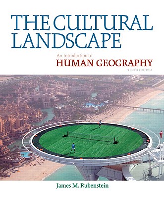 The Cultural Landscape: An Introduction to Human Geography - Rubenstein, James M