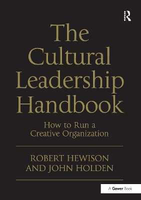 The Cultural Leadership Handbook: How to Run a Creative Organization - Hewison, Robert, and Holden, John