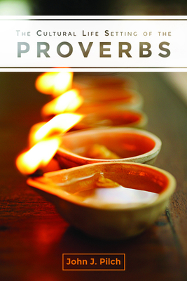 The Cultural Life Setting of the Proverbs - Pilch, John J, Ph.D.