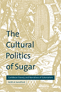 The Cultural Politics of Sugar: Caribbean Slavery and Narratives of Colonialism