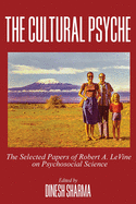 The Cultural Psyche: The Selected Papers of Robert A. LeVine on Psychosocial Science